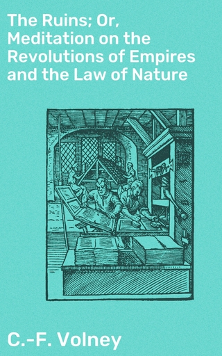 The Ruins; Or, Meditation on the Revolutions of Empires and the Law of Nature