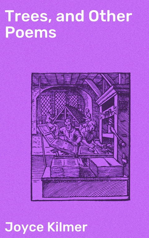 Trees, and Other Poems - Joyce Kilmer