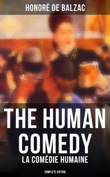 The Human Comedy - La Com&eacute;die humaine (Complete Edition) - Honor&eacute; de Balzac