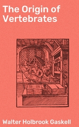 The Origin of Vertebrates - Walter Holbrook Gaskell