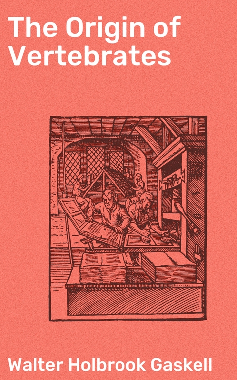 The Origin of Vertebrates - Walter Holbrook Gaskell