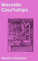 Wayside Courtships - Hamlin Garland