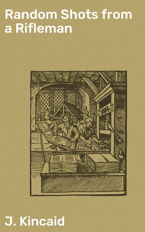 Random Shots from a Rifleman - J. Kincaid