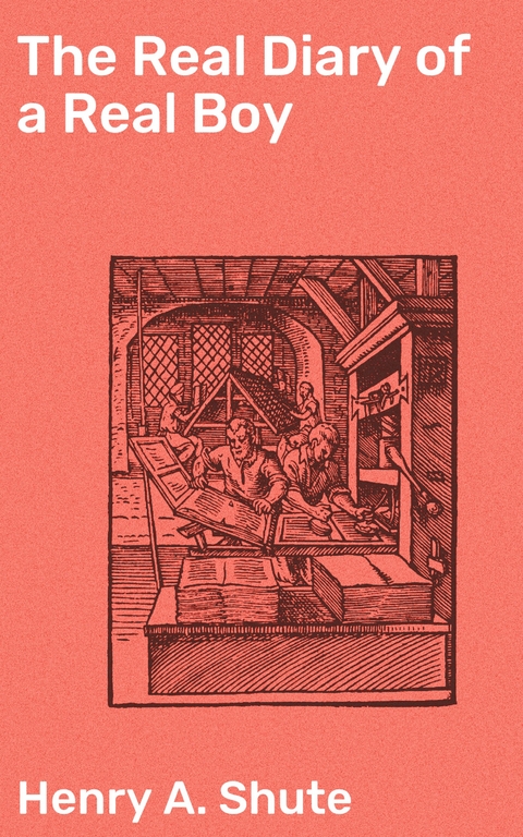 The Real Diary of a Real Boy - Henry A. Shute