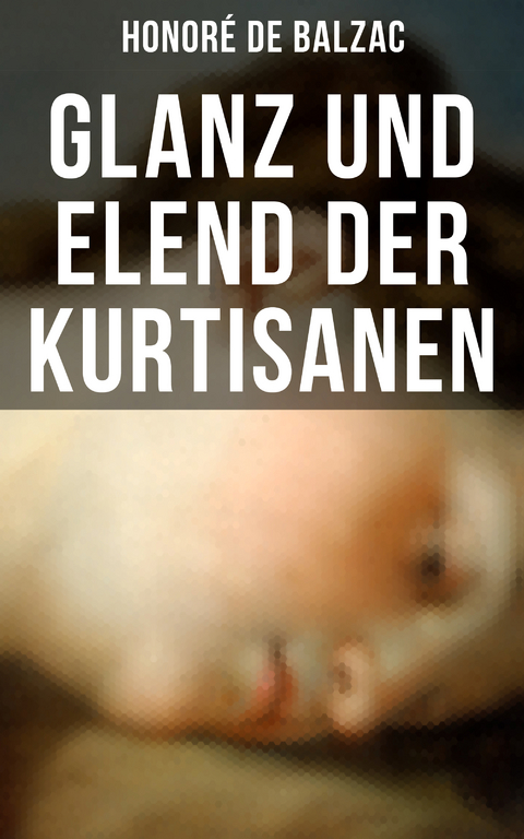 Glanz und Elend der Kurtisanen - Honor&eacute; de Balzac