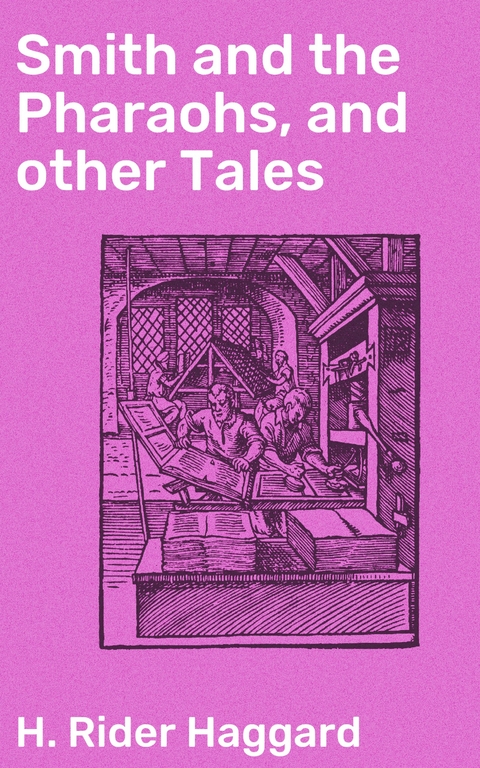 Smith and the Pharaohs, and other Tales - H. Rider Haggard