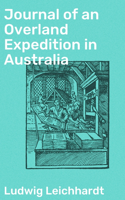 Journal of an Overland Expedition in Australia - Ludwig Leichhardt