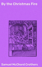 By the Christmas Fire - Samuel McChord Crothers