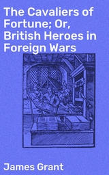 The Cavaliers of Fortune; Or, British Heroes in Foreign Wars - James Grant