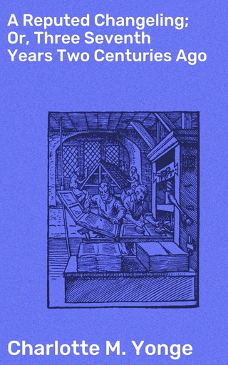 A Reputed Changeling; Or, Three Seventh Years Two Centuries Ago