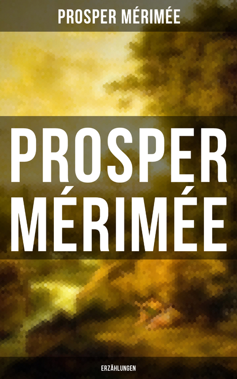 Prosper M&eacute;rim&eacute;e: Erz&auml;hlungen - Prosper M&eacute;rim&eacute;e