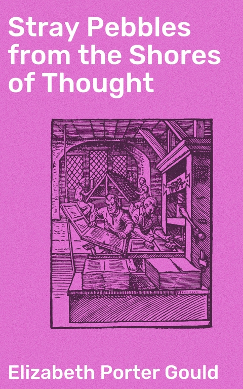 Stray Pebbles from the Shores of Thought - Elizabeth Porter Gould