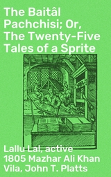 The Bait&acirc;l Pachchisi; Or, The Twenty-Five Tales of a Sprite -  Lallu Lal, John T. Platts, Mazhar Ali Khan Vila  active 1805