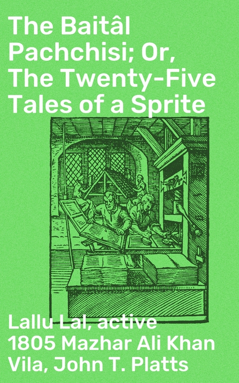 The Bait&acirc;l Pachchisi; Or, The Twenty-Five Tales of a Sprite -  Lallu Lal, John T. Platts, Mazhar Ali Khan Vila  active 1805