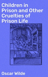 Children in Prison and Other Cruelties of Prison Life - Oscar Wilde