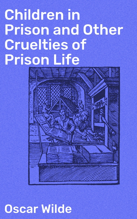 Children in Prison and Other Cruelties of Prison Life - Oscar Wilde