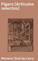 F&iacute;garo (Art&iacute;culos selectos) - Mariano Jos&eacute; de Larra
