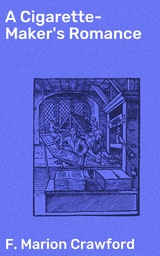 A Cigarette-Maker's Romance - F. Marion Crawford