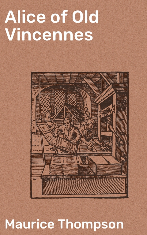 Alice of Old Vincennes - Maurice Thompson