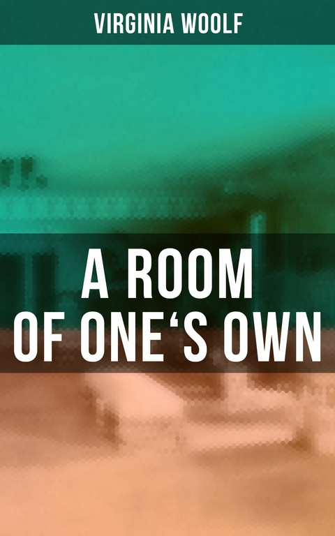 A ROOM OF ONE'S OWN -  Virginia Woolf