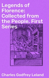 Legends of Florence: Collected from the People, First Series - Charles Godfrey Leland