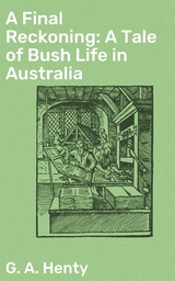 A Final Reckoning: A Tale of Bush Life in Australia - G. A. Henty