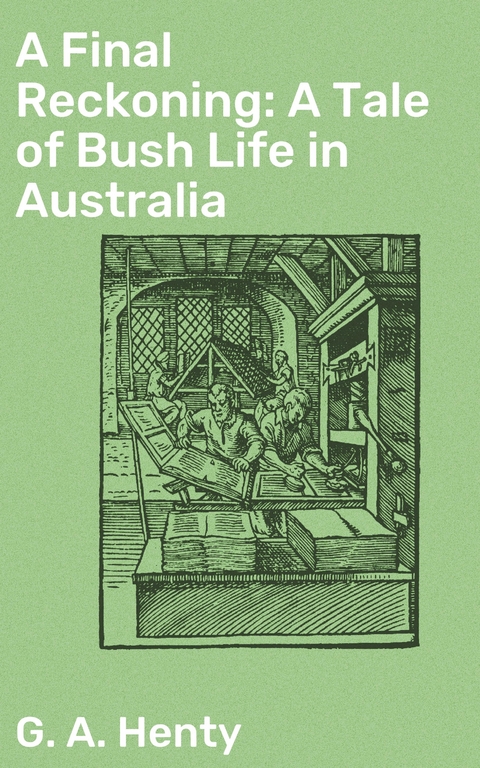 A Final Reckoning: A Tale of Bush Life in Australia - G. A. Henty