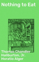 Nothing to Eat - Thomas Chandler Haliburton, Horatio Alger  Jr.