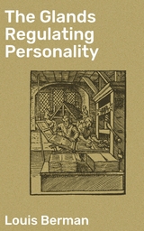 The Glands Regulating Personality - Louis Berman