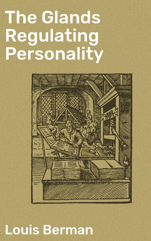The Glands Regulating Personality - Louis Berman
