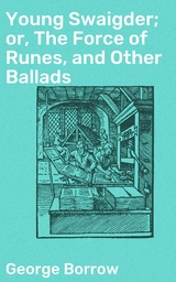 Young Swaigder; or, The Force of Runes, and Other Ballads - George Borrow
