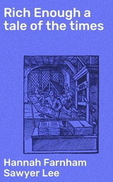 Rich Enough a tale of the times - Hannah Farnham Sawyer Lee