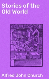 Stories of the Old World - Alfred John Church