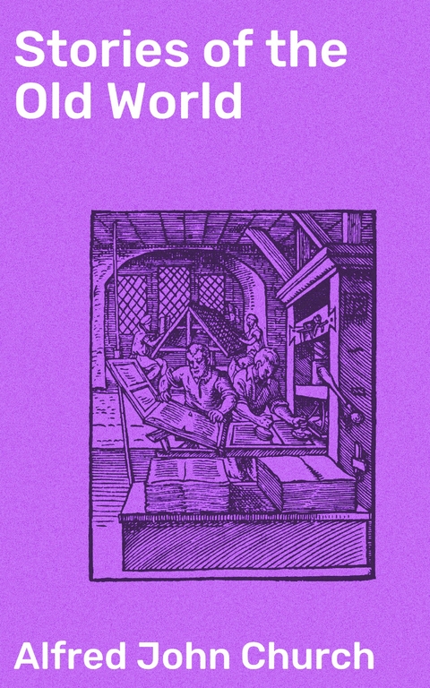 Stories of the Old World - Alfred John Church