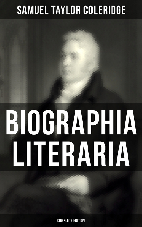 Biographia Literaria (Complete Edition) - Samuel Taylor Coleridge