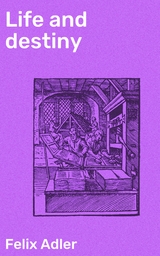 Life and destiny - Felix Adler