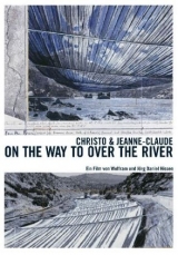 Christo & Jeanne Claude: On the Way to Over the River - Hissen, Jörg D