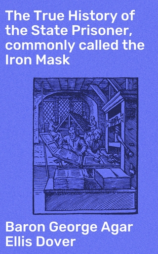 The True History of the State Prisoner, commonly called the Iron Mask