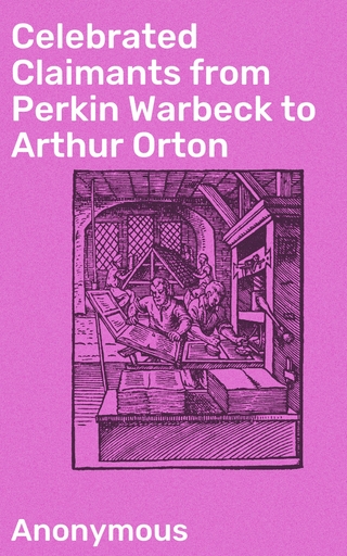 Celebrated Claimants from Perkin Warbeck to Arthur Orton