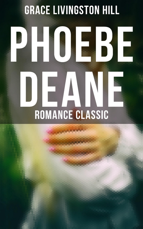 Phoebe Deane (Romance Classic) - Grace Livingston Hill