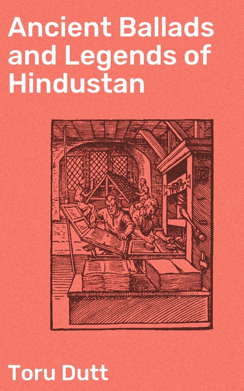 Ancient Ballads and Legends of Hindustan - Toru Dutt
