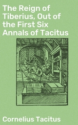 The Reign of Tiberius, Out of the First Six Annals of Tacitus - Cornelius Tacitus