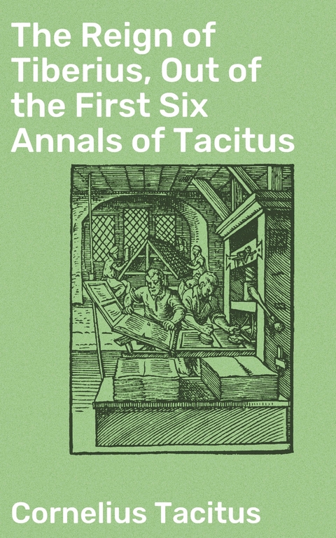 The Reign of Tiberius, Out of the First Six Annals of Tacitus - Cornelius Tacitus