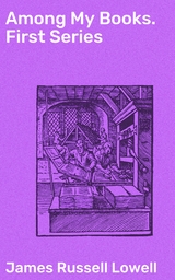 Among My Books. First Series - James Russell Lowell