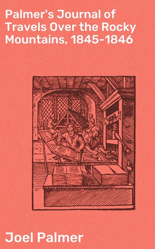 Palmer's Journal of Travels Over the Rocky Mountains, 1845-1846