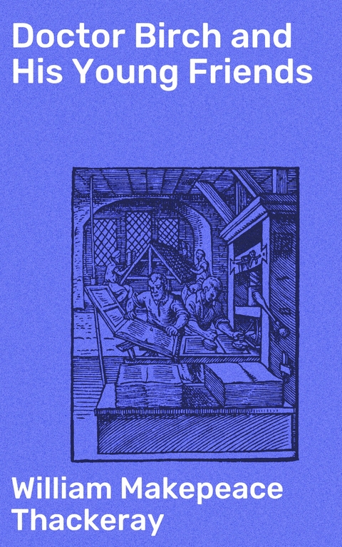 Doctor Birch and His Young Friends - William Makepeace Thackeray