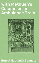 With Methuen's Column on an Ambulance Train - Ernest Nathaniel Bennett