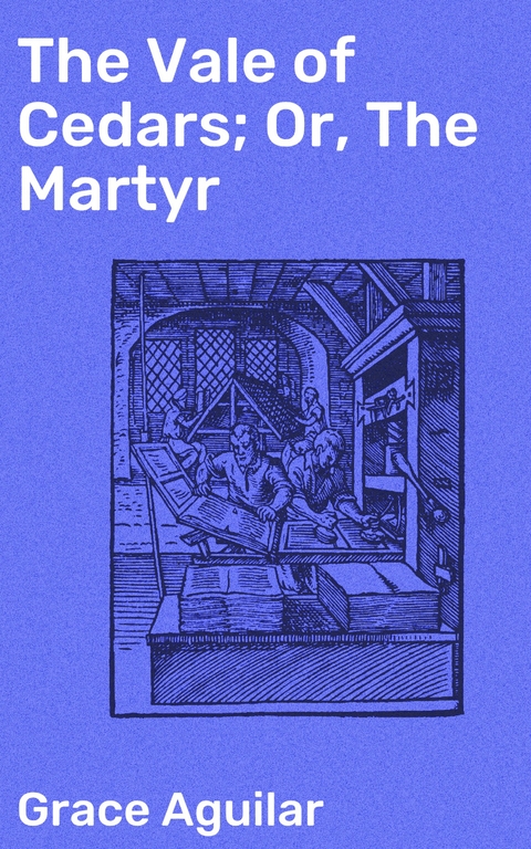 The Vale of Cedars; Or, The Martyr - Grace Aguilar