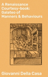A Renaissance Courtesy-book: Galateo of Manners & Behaviours - Giovanni Della Casa