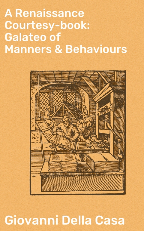 A Renaissance Courtesy-book: Galateo of Manners & Behaviours - Giovanni Della Casa